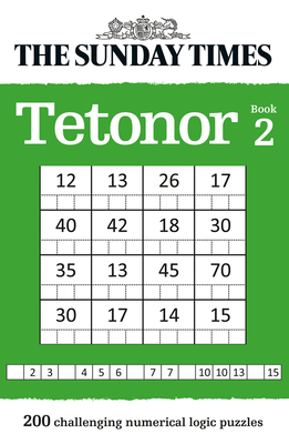 The Sunday Times Tetonor Book 2: 200 Challenging Numerical Logic Puzzles - The Times Mind Games