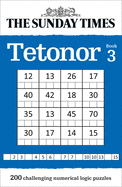The Sunday Times Tetonor Book 3: 200 Challenging Numerical Logic Puzzles