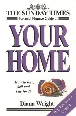 The Sunday Times Your Home: How to Buy, Sell and Pay for it - Wright, Diana