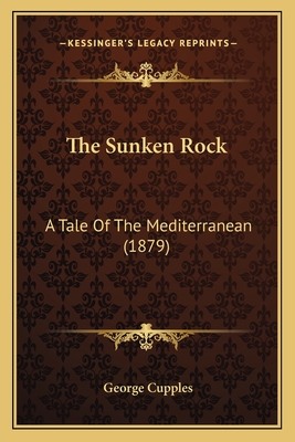 The Sunken Rock: A Tale Of The Mediterranean (1879) - Cupples, George