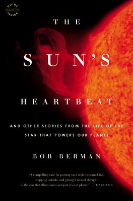 The Sun's Heartbeat: And Other Stories from the Life of the Star That Powers Our Planet - Berman, Bob