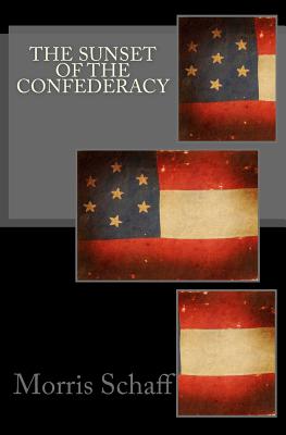 The Sunset of the Confederacy - Schaff, Morris