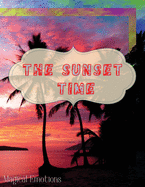 The Sunset Time: Enchanting photos of sunsets from around the world, immortalized by the best photographers, to cut out and frame to make your home classy.