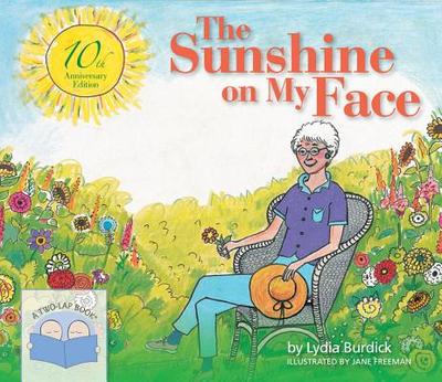 The Sunshine on My Face: A Read-Aloud Book for Memory-Challenged Adults - Burdick, Lydia, and Freeman, Jane (Illustrator)