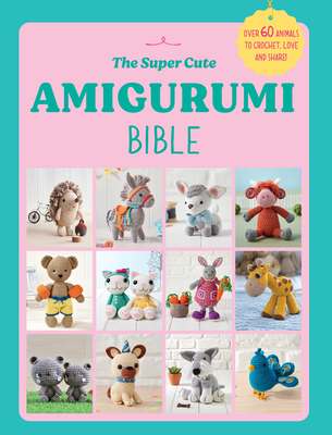 The Super Cute Amigurumi Bible - Ebury Press