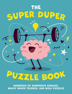 The Super Duper Puzzle Book: Hundreds of Humorous Riddles, Wacky Brain Teasers, and Wild Puzzles 1