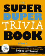 The Super Duper Trivia Book (Volume 2): School Your Friends, Parents, and Classmates with Trivia for Every Occasion!