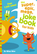 The Super, Epic, Mega Joke Book for Kids: A Funny, Laugh Out Loud Busy Book for Children with Over 1,500 Jokes, Riddles, Tongue Twisters, and Puns