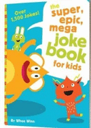 The Super Epic Mega Joke Book for Kids