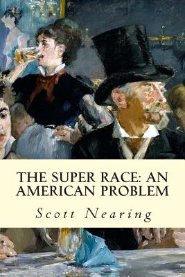 The Super Race: An American Problem - Nearing, Scott