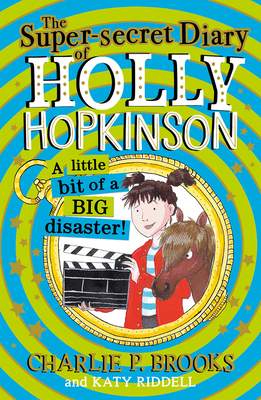 The Super-Secret Diary of Holly Hopkinson: A Little Bit of a Big Disaster - Brooks, Charlie P