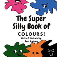 The Super Silly Book of Colours: Part of the Super Silly Educational Book Series