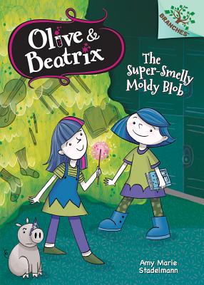 The Super-Smelly Moldy Blob: Branches Book (Olive & Beatrix #2) (Library Edition): A Branches Bookvolume 2 - Stadelmann, Amy Marie (Illustrator)