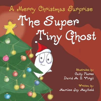The Super Tiny Ghost: A Merry Christmas Surprise - Mayfield, Marilee Joy