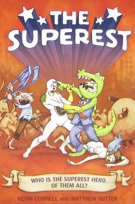 The Superest: Who Is the Superest Hero of the All? - Cornell, Kevin, and Sutter, Matthew