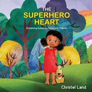 The Superhero Heart: Explaining autism to family and friends (girl)