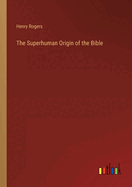 The Superhuman Origin of the Bible