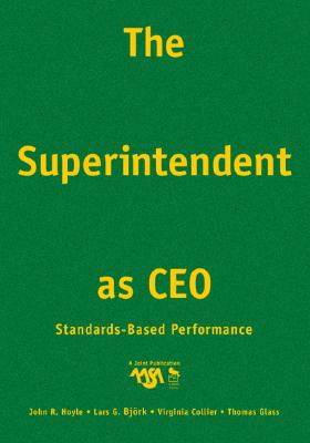 The Superintendent as CEO: Standards-Based Performance - Hoyle, John R, and Bjork, Lars G, and Collier, Virginia