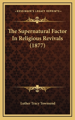 The Supernatural Factor in Religious Revivals (1877) - Townsend, Luther Tracy