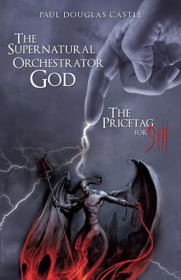 The Supernatural Orchestrator God - Castle, Paul Douglas