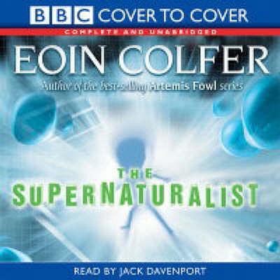 The Supernaturalist: Complete & Unabridged - Colfer, Eoin, and Davenport, Jack (Read by)