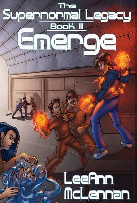 The Supernormal Legacy: Book 3: Emerge - McLennan, Leeann