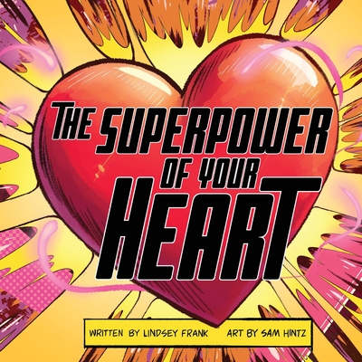 The Superpower of Your HEART - Cappello, Jolinda (Editor), and Frank, Lindsey J