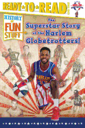The Superstar Story of the Harlem Globetrotters: Ready-To-Read Level 3