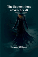 The Superstitions of Witchcraft