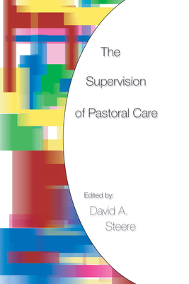 The Supervision of Pastoral Care - Steere, David A