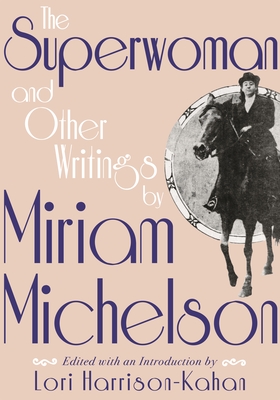 The Superwoman and Other Writings by Miriam Michelson - Michelson, Miriam, and Harrison-Kahan, Lori (Introduction by), and Michelson, Joan (Foreword by)