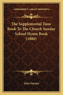 The Supplemental Tune Book to the Church Sunday School Hymn Book (1880)