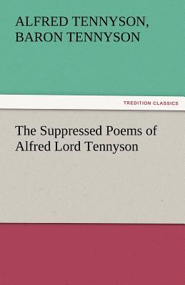 The Suppressed Poems of Alfred Lord Tennyson - Tennyson, Alfred Tennyson Baron