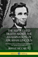 The Suppressed Truth about the Assassination of Abraham Lincoln: The Religious Conspiracy Surrounding the President's Murder