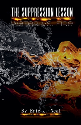 The Suppression Lesson: Water vs Fire - Neal, Eric J