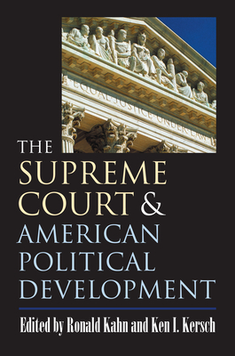 The Supreme Court and American Political Development - Ronald Kahn (Editor), and Kersch, Ken I (Editor)