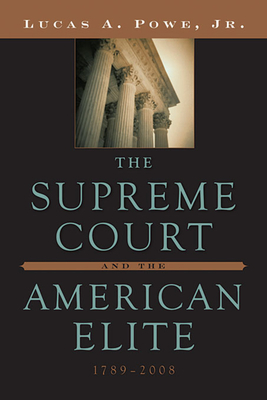 The Supreme Court and the American Elite, 1789-2008 - Powe, Lucas A.