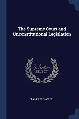 The Supreme Court and Unconstitutional Legislation - Moore, Blaine Free