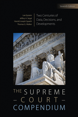 The Supreme Court Compendium: Two Centuries of Data, Decisions, and Developments - Epstein, Lee J, and Segal, Jeffrey A, and Spaeth, Harold J