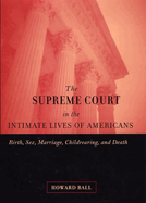 The Supreme Court in the Intimate Lives of Americans: Birth, Sex, Marriage, Childrearing, and Death