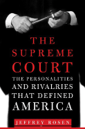 The Supreme Court: The Personalities and Rivalries That Defined America - Rosen, Jeffrey, Mr.