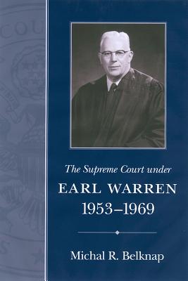 The Supreme Court Under Earl Warren, 1953-1969 - Belknap, Michal R