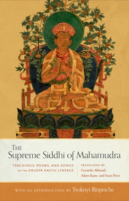 The Supreme Siddhi of Mahamudra: Teachings, Poems, and Songs of the Drukpa Kagyu Lineage - Price, Sean (Translated by), and Kane, Adam (Translated by), and Abboud, Gerardo (Translated by)