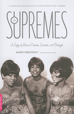 The Supremes: A Saga of Motown Dreams, Success, and Betrayal - Ribowsky, Mark