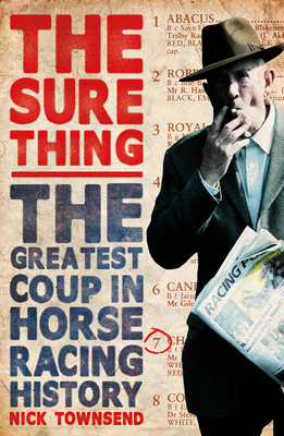 The Sure Thing: The Greatest Coup in Horse Racing History - Townsend, Nick