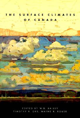 The Surface Climates of Canada: Volume 4 - Bailey, and Oke, Timothy R, and Rouse, Wayne R