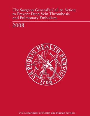 The Surgeon General's Call to Action to Prevent Deep Vein Thrombosis and Pulmonary Embolism - Human Services, U S Department of Healt