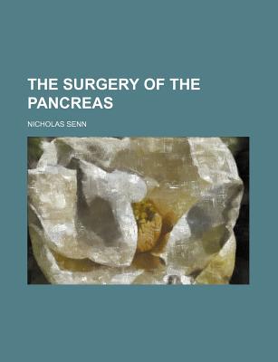 The Surgery of the Pancreas - Senn, Nicholas