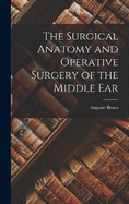 The Surgical Anatomy and Operative Surgery of the Middle Ear