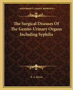 The Surgical Diseases of the Genito-Urinary Organs Including Syphilis